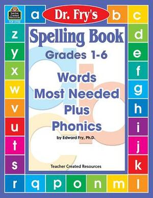 Spelling Book: Words Most Needed Plus Phonics by Dr. Fry by Edward Fry