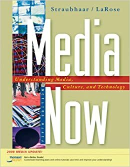 Media Now: Understanding Media, Culture, and Technology by Joseph D. Straubhaar