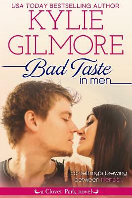 Bad Taste in Men by Kylie Gilmore