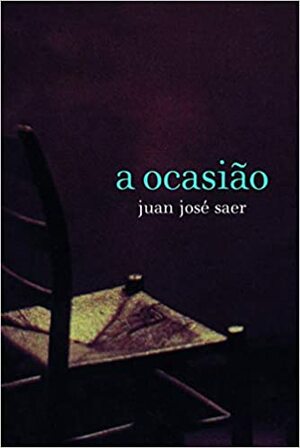 A ocasião by Juan José Saer