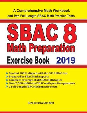 SBAC 8 Math Preparation Exercise Book: A Comprehensive Math Workbook and Two Full-Length SBAC 8 Math Practice Tests by Sam Mest, Reza Nazari