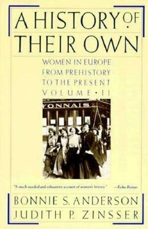 A History of Their Own: Women in Europe from Prehistory to the Present, Volume 2 by Bonnie S. Anderson, Judith P. Zinsser