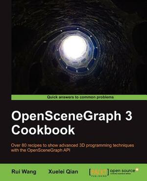 Openscenegraph 3 Cookbook by R. Wang, Rui Wang, Xuelei Qian