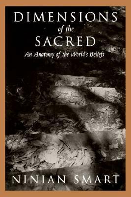 Dimensions of the Sacred: An Anatomy of the World's Beliefs by Ninian Smart