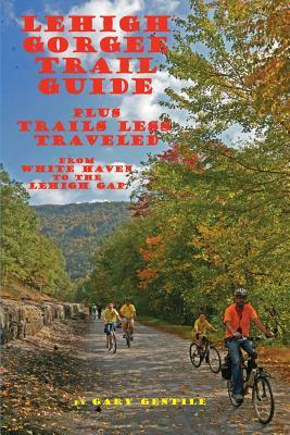 Lehigh Gorge Trail Guide by Gary Gentile