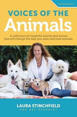 Voices of the Animals: A collection of insightful articles and stories that will change the way you view and treat animals. by Laura Stinchfield