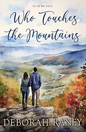 Who Touches the Mountains by Deborah Raney, Deborah Raney