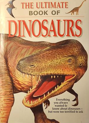 The Ultimate Book of Dinosaurs by Paul Dowswell