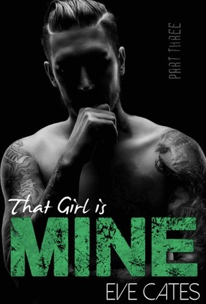 That Girl is Mine - Part Three by Eve Cates