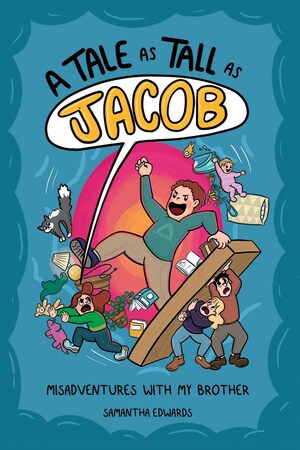 A Tale as Tall as Jacob: Misadventures with my Brother by Samantha Edwards