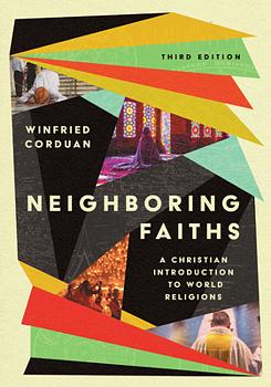 Neighboring Faiths: A Christian Introduction to World Religions by Winfried Corduan