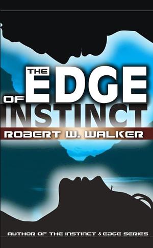 The Edge of Instinct by Robert W. Walker