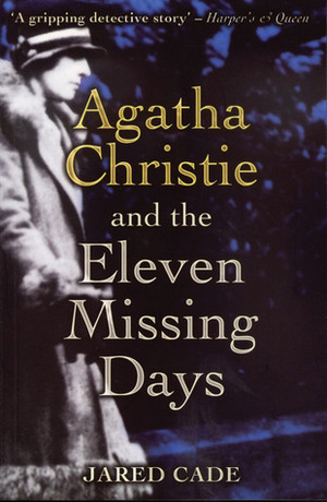 Agatha Christie and the Eleven Missing Days by Jared Cade