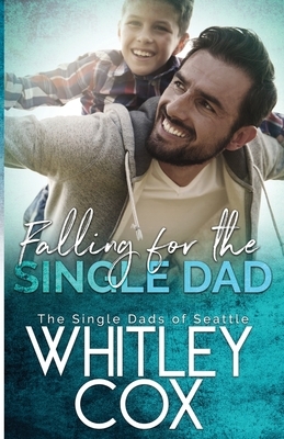 Falling for the Single Dad by Whitley Cox