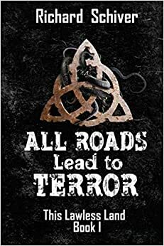 All Roads Lead to Terror by Richard Schiver