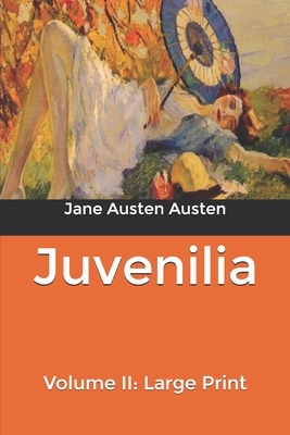 Juvenilia - Volume II: Large Print by Jane Austen