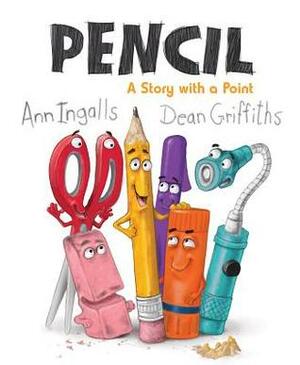 Pencil: A Story with a Point by Dean Griffiths, Ann Ingalls