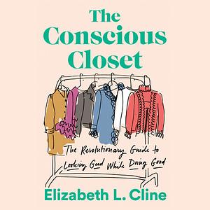 The Conscious Closet: The Revolutionary Guide to Looking Good While Doing Good by Elizabeth L. Cline