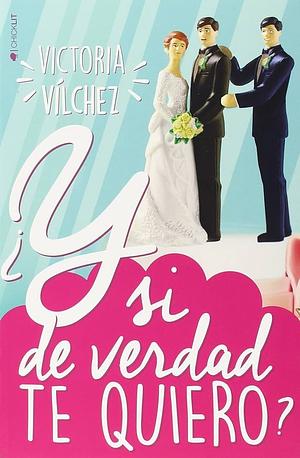 ¿Y si de verdad te quiero? by Victoria Vilchez