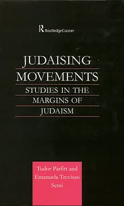 Judaising Movements: Studies in the Margins of Judaism in Modern Times by Emanuela Trevisan Semi, Tudor Parfitt