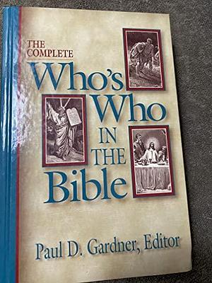 The Complete Who's who in the Bible by Paul Gardner