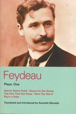 Feydeau Plays: 1: Heart's Desire Hotel; Sauce for the Goose; The One That Got Away; Now You See It; Pig in a Poke by Georges Feydeau