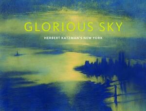 Glorious Sky: Herbert Katzman's New York by Julia Blaut, Katherine Manthorne, Jillian Russo