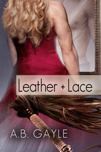 Leather+Lace by A.B. Gayle