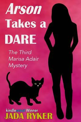 Arson Takes a Dare: The Third Marisa Adair Mystery Adventure by Jada Ryker