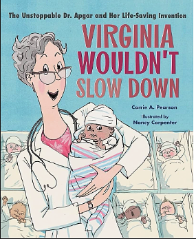 Virginia Wouldn't Slow Down!: The Unstoppable Dr. Apgar and Her Life-Saving Invention by Carrie A. Pearson