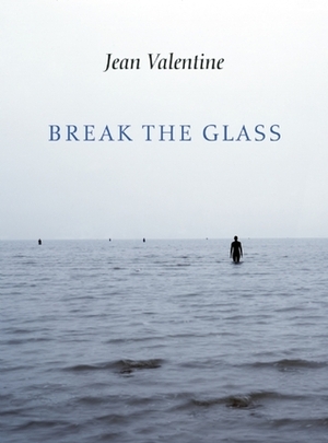 Break the Glass by Jean Valentine