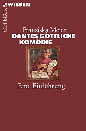 Dantes Göttliche Komödie. Eine Einführung by Franziska Meier