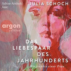 Das Liebespaar des Jahrhunderts by Julia Schoch