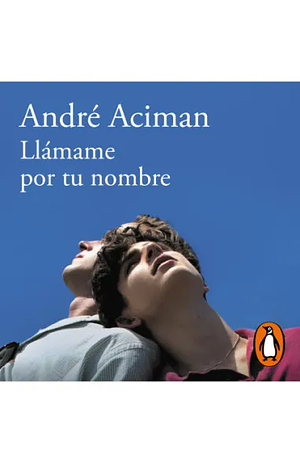 Llámame por tu nombre by André Aciman, Roberto Gutierrez-Teyssier