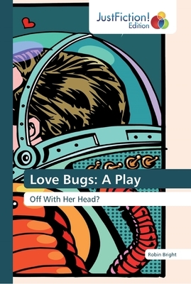 Love Bugs: A Play by Robin Bright