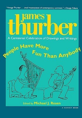 People Have More Fun Than Anybody: A Centennial Celebration of Drawings & Writings by James Thurber by Michael J. Rosen, James Thurber