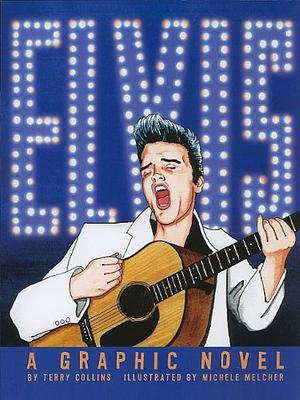 ELVIS: A Graphic Novel by Michele Melcher, Terry Collins, Terry Collins