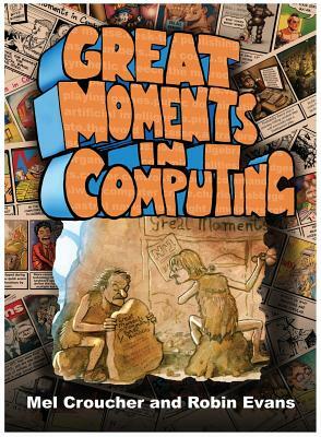 Great Moments in Computing: The Collected Artwork of Mel Croucher & Robin Evans by 