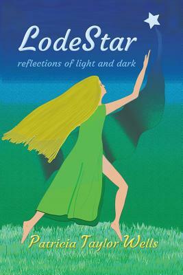 Lodestar: Reflections of Light and Dark by Patricia Taylor Wells