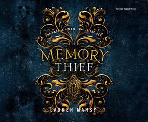 The Memory Thief: The Past Is a Maze. She Is the Key. by Lauren Mansy