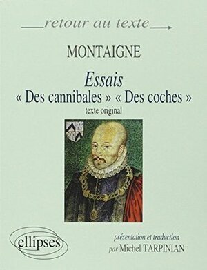 Essais: Des cannibales, Des coches : texte original by Michel de Montaigne