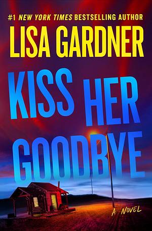 Kiss Her Goodbye by Lisa Gardner