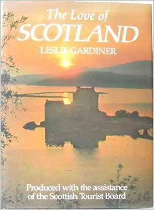 The Love of Scotland by Leslie Gardiner