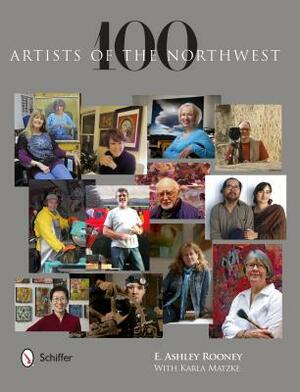 100 Artists of the Northwest by E. Ashley Rooney