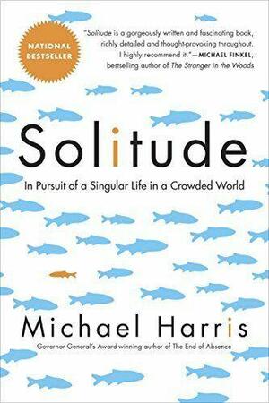 Solitude: In Pursuit of a Singular Life in a Crowded World by Michael Harris