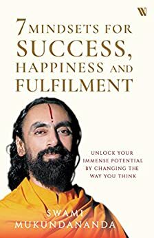 7 Mindsets for Success, Happiness and Fulfilment by Mukundananda