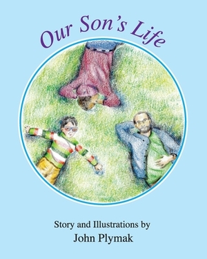 Our Son's Life by John Plymak