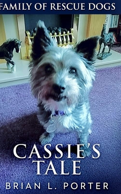 Cassie's Tale (Family of Rescue Dogs Book 3) by Brian L. Porter