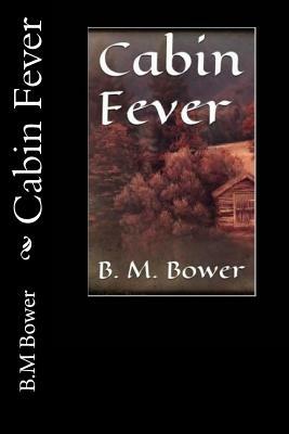 Cabin Fever by B. M. Bower