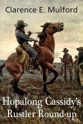 Hopalong Cassidy's Rustler Round-Up by Clarence E. Mulford